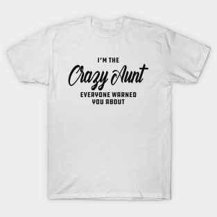 Aunt - I'm the crazy aunt everyone warn you about T-Shirt